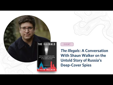 The Illegals: A Conversation With Shaun Walker on the Untold Story of Russia’s Deep-Cover Spies