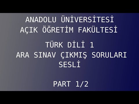 AÖF TÜRK DİLİ 1 ÇIKMIŞ ARA SINAV SORULARI VE CEVAPLARI PART 1/2 (SESLİ)