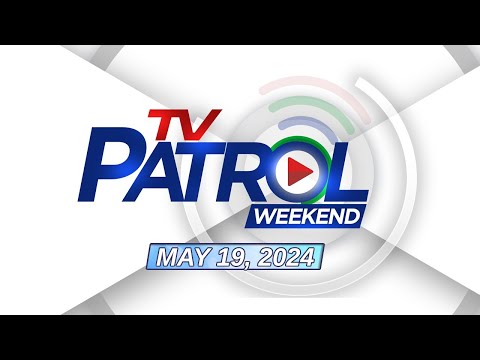 TV Patrol Weekend Livestream | May 19, 2024 Full Episode Replay