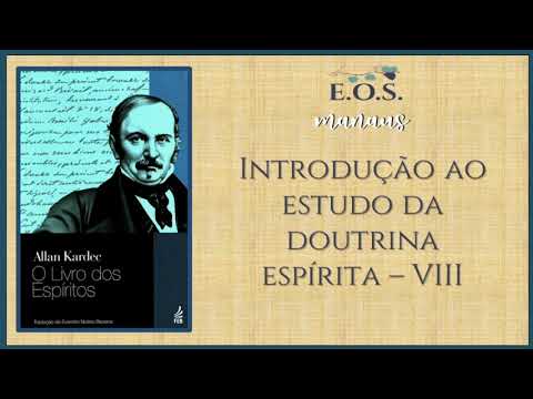 O Livro dos Espíritos - Estudo 013 - Introdução ao estudo da Doutrina Espírita VIII
