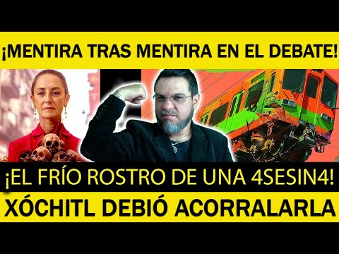 Sheinbaum Mentirosa, Ventajosa, Arrogante y Soberbia en el Debate