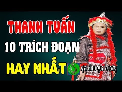 THANH TUẤN - Những Câu Vọng Cổ Bất Hủ - 10 Trích Đoạn Cải Lương Hay Nhất Của Thanh Tuấn