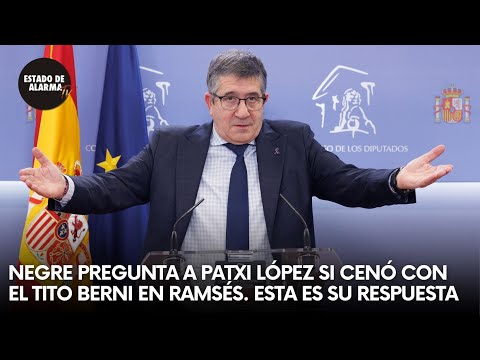 NEGRE pregunta a PATXI LÓPEZ si ha cenado con el TITO BERNI en RAMSÉS. Esta es su respuesta