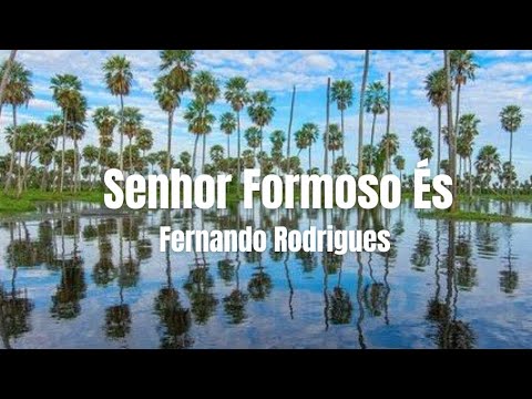Senhor Formoso És (Pastor Fernando Rodrigues)