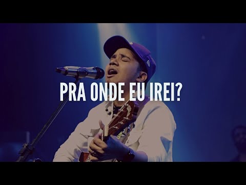 Felipe Rodrigues - Pra Onde Eu Irei | Ministração Ao Vivo