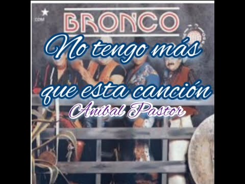 Thumbnail for BRONCO "No tengo más que esta cancion" (Con Letra)