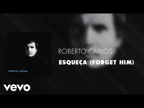 Roberto Carlos - Esqueça (Forget Him) (Áudio Oficial)
