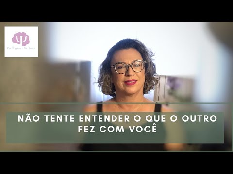 Não tente entender o que o outro fez com você