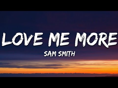 Sam Smith - Love Me More (Lyrics)