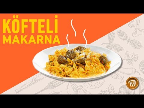 Köfteli Makarna Nasıl Yapılır? | Köfteli Makarna Tarifi