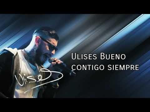 Ulises bueno contigo siempre con letra