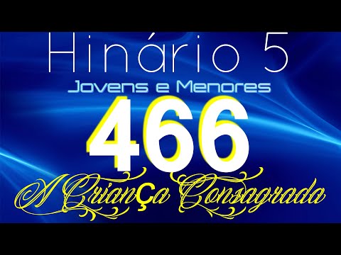 HINO 466 CCB - A Criança Consagrada - HINÁRIO 5 COM LETRAS