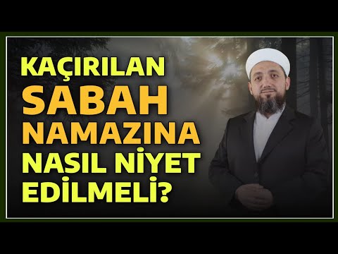 Sabah namazını kılamayan nasıl niyet etmeli?