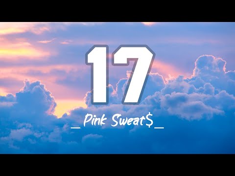 Pink Sweat$ - 17 (Lyrics)