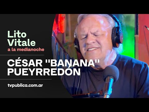 César &quot;Banana&quot; Pueyrredón: Cuando Amas a Alguien - Lito Vitale a la Medianoche