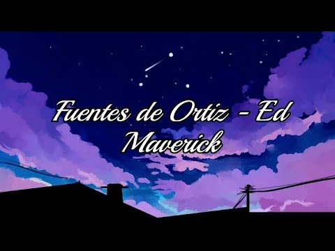 Ed Maverick - Fuentes de Ortiz [Letra]