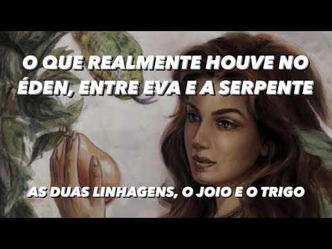 O QUE HOUVE NO ÉDEN? QUEM ERA A SERPENTE? O PECADO DE EVA E AS DUAS SEMENTES