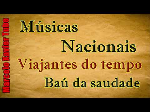 Nacionais antigas - Viajantes do tempo - Baú da saudade
