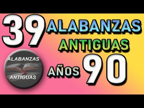 39 ALABANZAS ANTIGUAS AÑOS 90