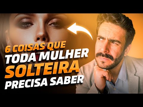 6 COISAS que TODA mulher SOLTEIRA PRECISA saber!