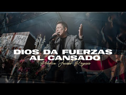DIOS DA FUERZAS AL CANSADO (PREDICA JACOBO REYNOSO)