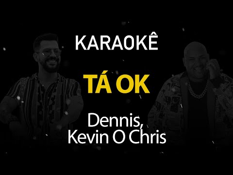 Tá OK - Dennis, Kevin O Chris (Karaokê Version)