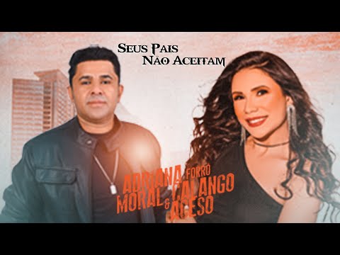 ADRIANA MORAL &amp; CALANGO ACESO - SEUS PAIS NÃO ACEITAM