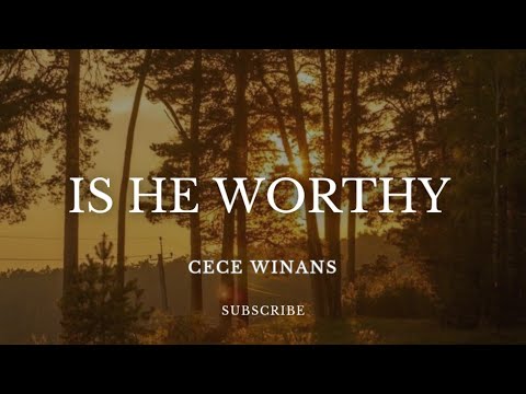 Is He Worthy - Cece Winans (lyrics)