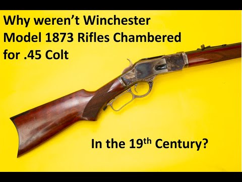 Why weren't Winchester 1873 Rifles Chambered for 45 Colt in the 19th Century?