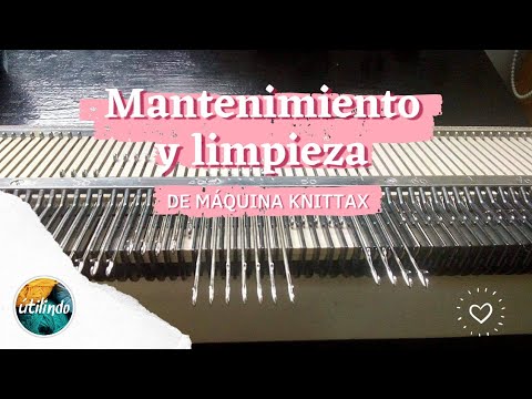 Mantenimiento y limpieza de maquina Knittax - PASO A PASO - Utilindo