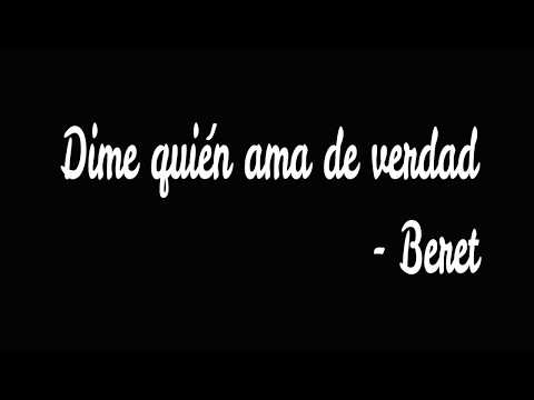 Beret -Dime quien ama de verdad ( Letra )