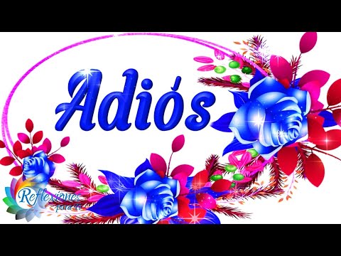 Adiós es un Lindo mensaje con Linda reflexión para ti Ábrelo, Escúchalo