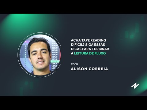 Acha Tape Reading difícil? Siga essas dicas para turbinar a LEITURA DE FLUXO - com Alison Correia