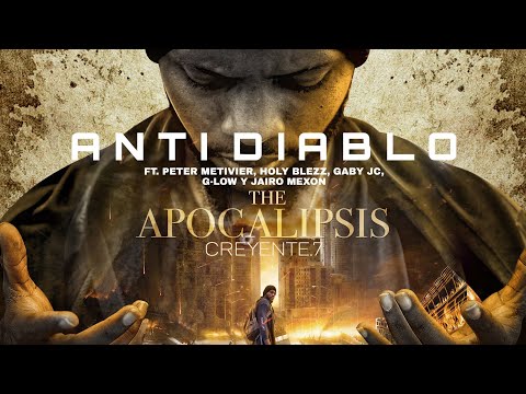 Creyente.7 - ANTI DIABLO ft. Peter Metivier, Holy Blezz, Gaby jc, G-Low y Jairo Mexon (APOCALIPSIS)