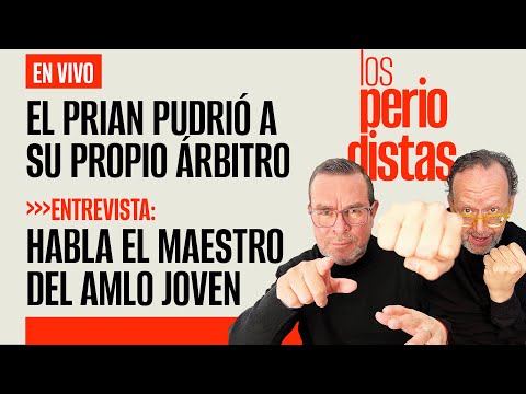 Thumbnail for #EnVivo | #LosPeriodistas | El PRIAN pudrió a su propio árbitro | ENTREVISTA al maestro de AMLO