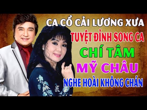 CHÍ TÂM MỸ CHÂU - Ca Cổ Cải Lương Xưa Tuyệt Đỉnh Song Ca Nghe Hoài Không Chán Mỹ Châu Chí Tâm