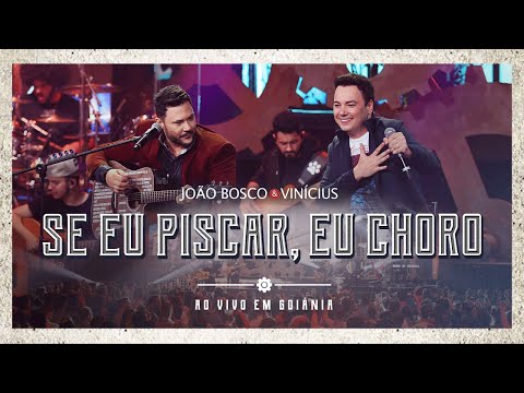 Thumbnail for João Bosco & Vinicius - Se Eu Piscar Eu Choro (Ao Vivo em Goiânia)