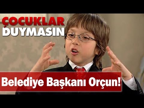 Orçun belediye başkanı oluyor! - Çocuklar Duymasın