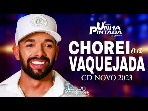 UNHA PINTADA 2023 - CHOREI NA VAQUEJADA - MÚSICAS NOVAS - REPERTÓRIO ATUALIZADO