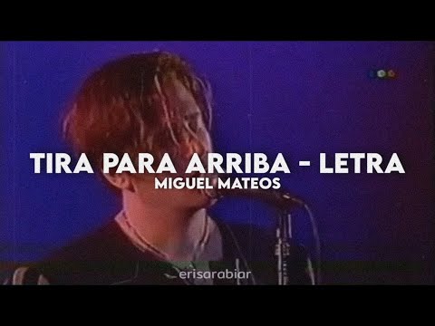 Tira para arriba - Miguel Mateos [Letra + Video]