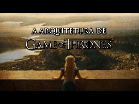 A Arquitetura Fantástica de "Game of Thrones"