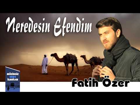 Fatih Özer - Nerdesin Efendim | Müziksiz Sade İlahi Yeni