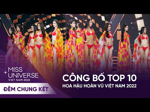 VỠ ÒA GIÂY PHÚT CÔNG BỐ TOP 10 HOA HẬU HOÀN VŨ VIỆT NAM 2022