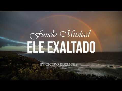 Fundo Musical Para Oração Pregação e Reflexão | ELE EXALTADO - by Cicero Euclides