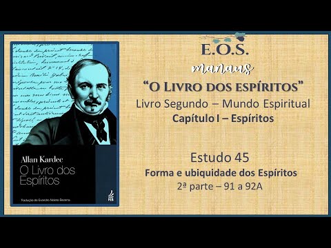 O Livro dos Espíritos - Estudo 045 - LIVRO II - Capítulo I: Espíritos - Questões 91 a 92a