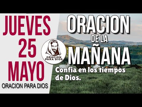 ORACION DE LA MAÑANA de hoy Jueves 25 de Mayo del 2023 - Oracion para Dios.