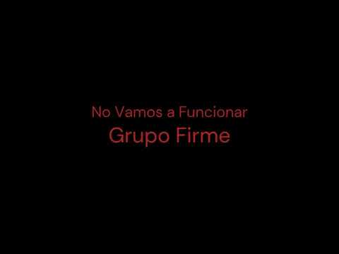NO VAMOS A FUNCIONAR-LETRA-Grupo Firme