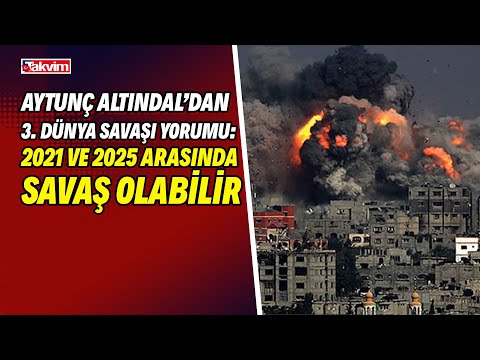 Aytunç Altındal’dan 3. Dünya Savaşı yorumu: 2021 ve 2025 arasında savaş olabilir