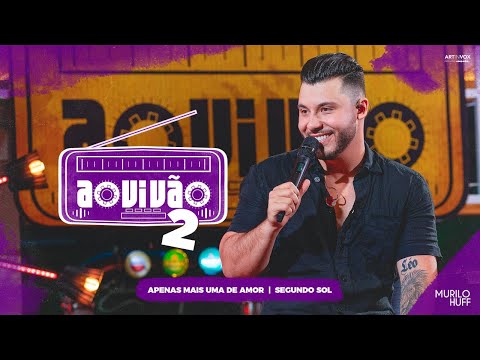 Murilo Huff - Apenas Mais Uma de Amor / O Segundo Sol (Ao Vivão 2)