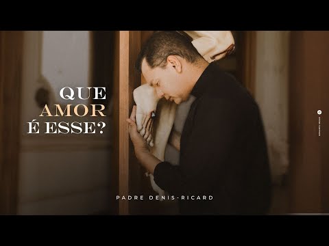 Thumbnail for Padre Denis-Ricard - Que amor é esse? (Clipe Oficial)